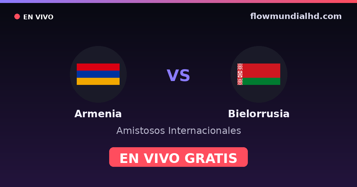Arménie vs Biélorussie — Matchs amicaux internationaux · historique et où regarder en direct gratuitement sur FlowMundial HD