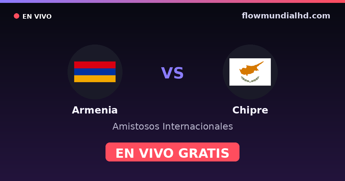 Armenia vs Chipre — Amistosos Internacionales, UEFA Nations League · historial y dónde ver en vivo gratis en FlowMundial HD