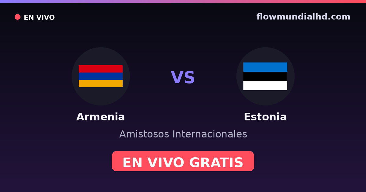 Armênia vs Estônia — Amistosos Internacionais, Eliminatorias UEFA · histórico e onde assistir ao vivo grátis na FlowMundial HD