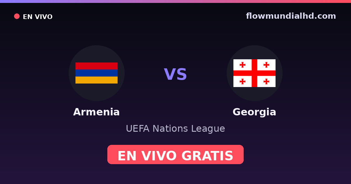 Armênia vs Geórgia — UEFA Nations League · histórico e onde assistir ao vivo grátis na FlowMundial HD