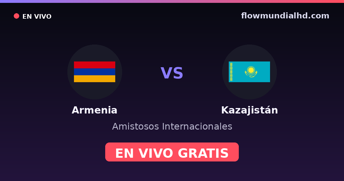 Arménie vs Kazakhstan — Matchs amicaux internationaux, Qualifications UEFA · historique et où regarder en direct gratuitement sur FlowMundial HD