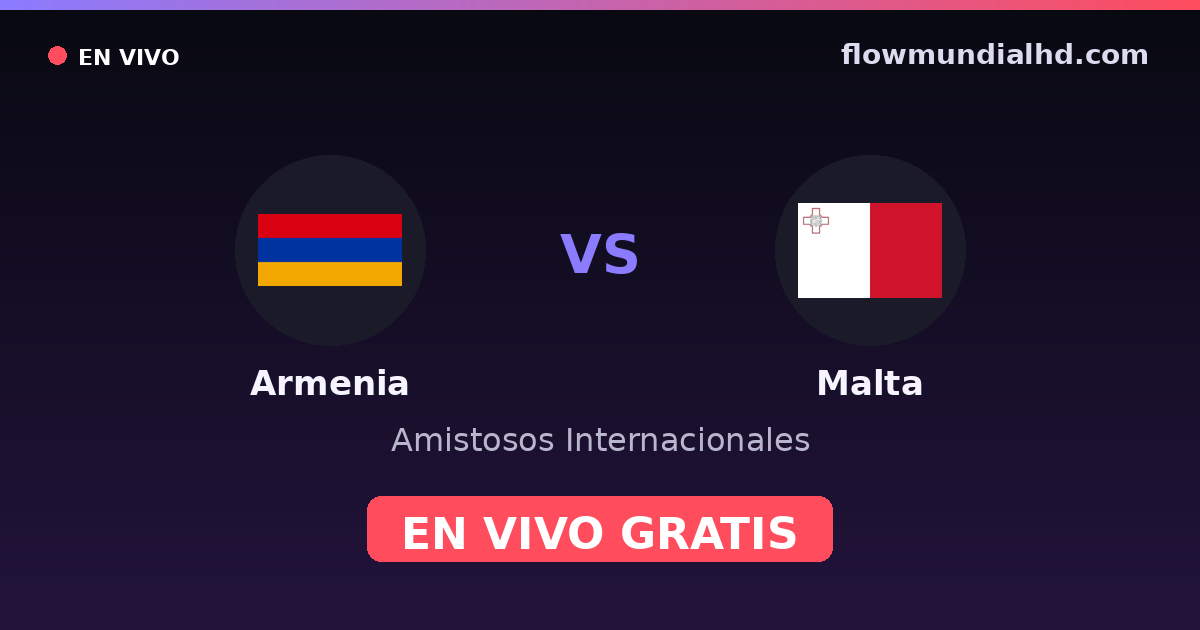 Armenia vs Malta — Amistosos Internacionales, Eliminatorias UEFA · historial y dónde ver en vivo gratis en FlowMundial HD