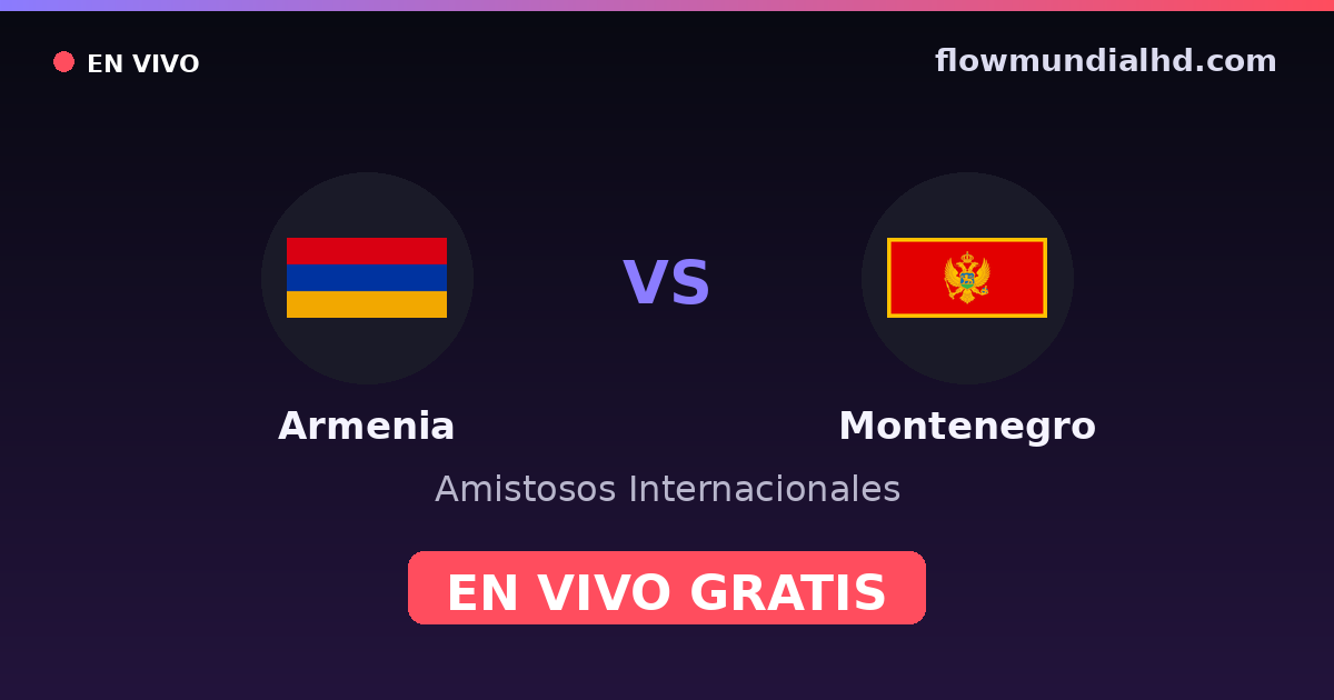 Armenia vs Montenegro — Amistosos Internacionales, Eliminatorias UEFA · historial y dónde ver en vivo gratis en FlowMundial HD
