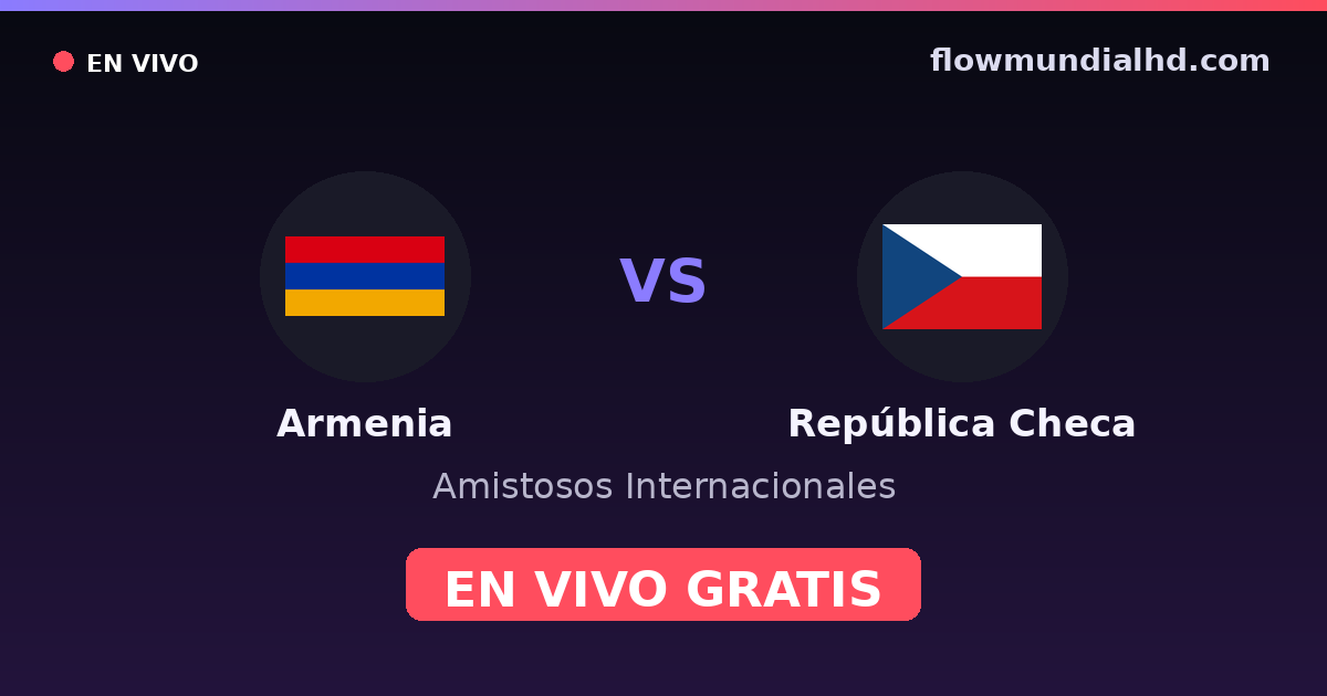 Armênia vs Chéquia — Amistosos Internacionais, Eliminatorias UEFA · histórico e onde assistir ao vivo grátis na FlowMundial HD