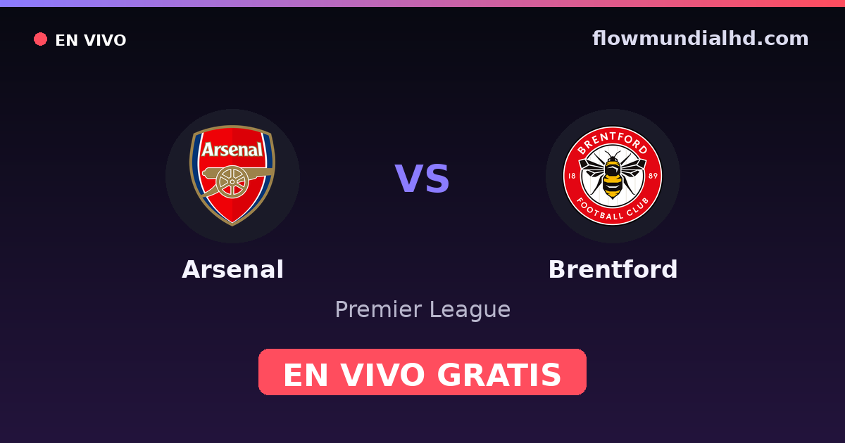 Arsenal vs Brentford — Premier League · historial y dónde ver en vivo gratis en FlowMundial HD
