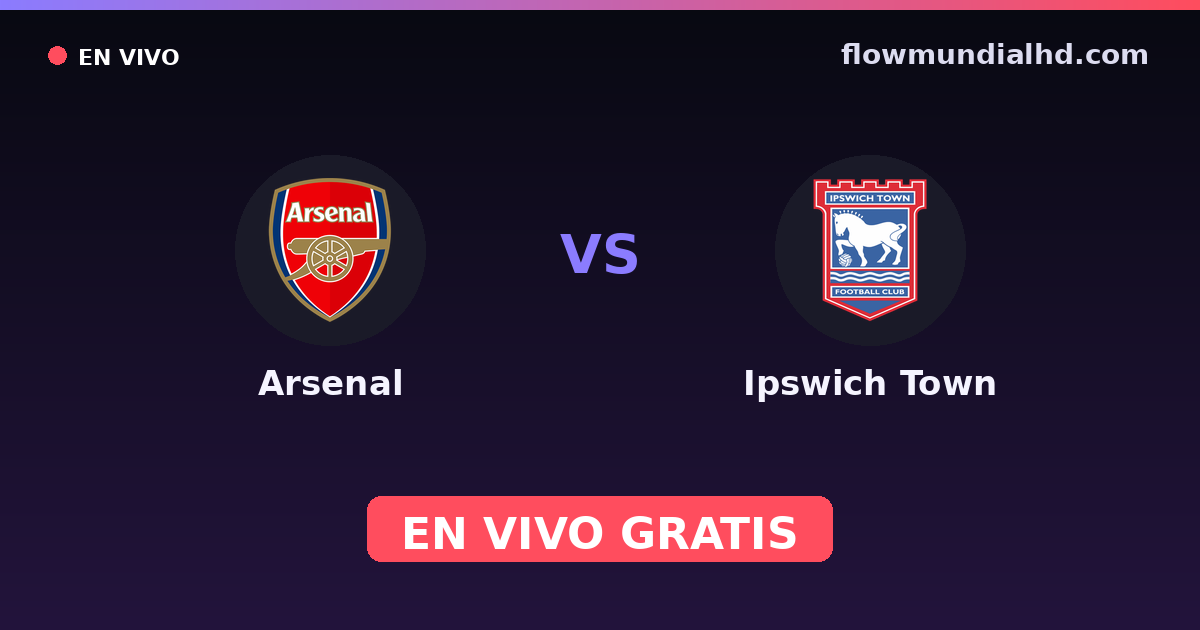 Arsenal vs Ipswich Town — EFL Cup, Premier League · historial y dónde ver en vivo gratis en FlowMundial HD