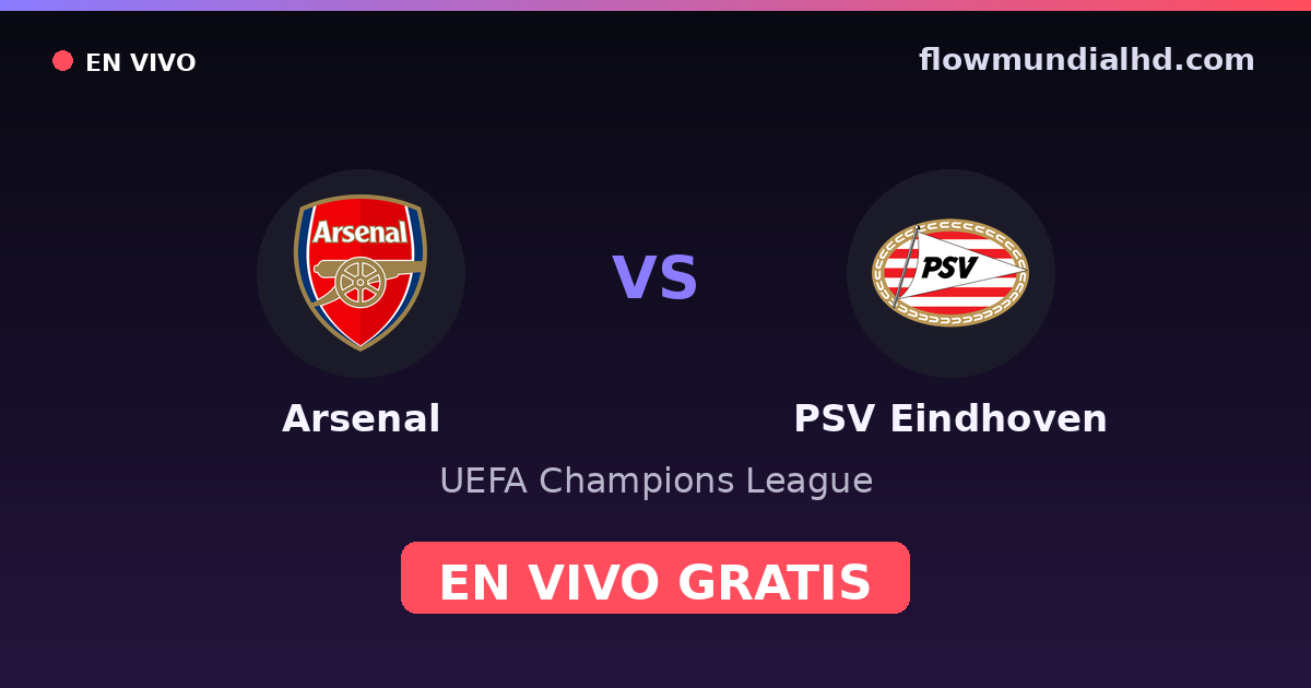Arsenal vs PSV Eindhoven — UEFA Champions League, UEFA Europa League · head-to-head and where to watch live free on FlowMundial HD