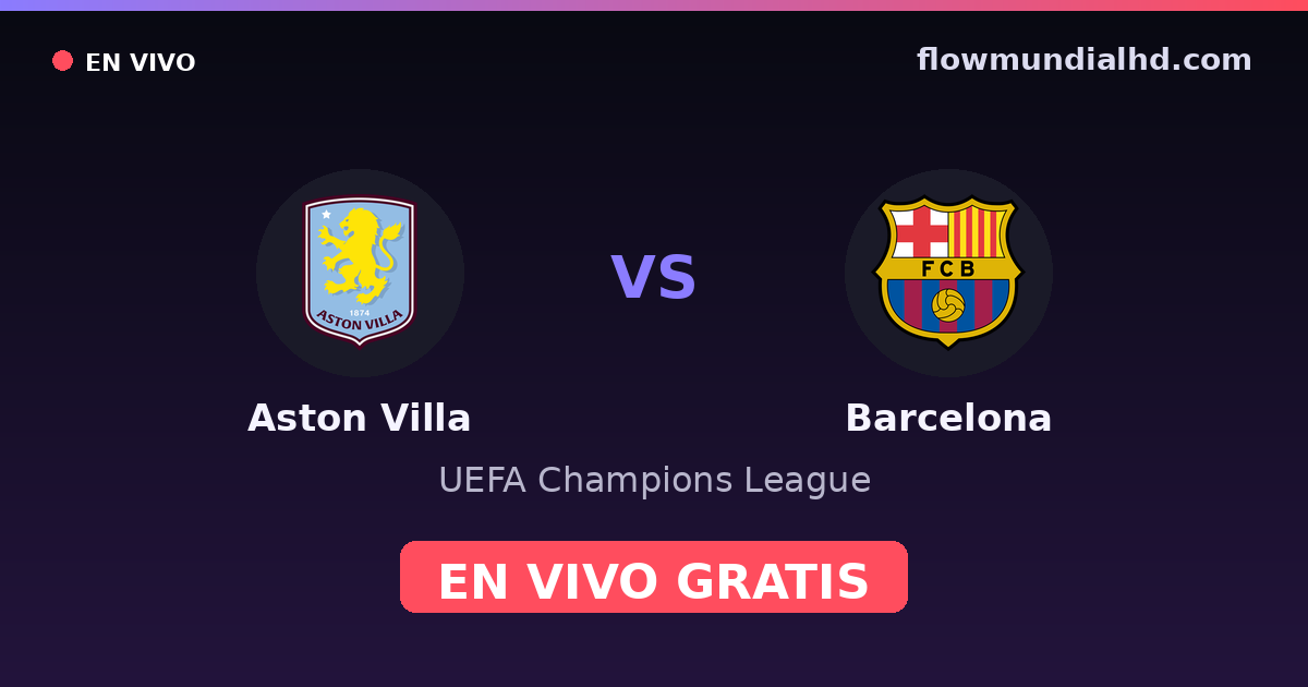 Aston Villa vs Barcelona — UEFA Champions League · historial y dónde ver en vivo gratis en FlowMundial HD