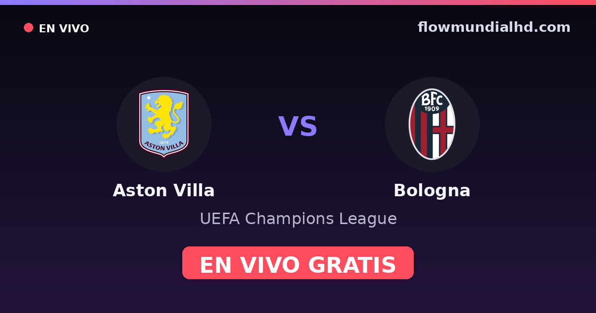 Aston Villa vs Bologna — UEFA Champions League, UEFA Europa League · historial y dónde ver en vivo gratis en FlowMundial HD