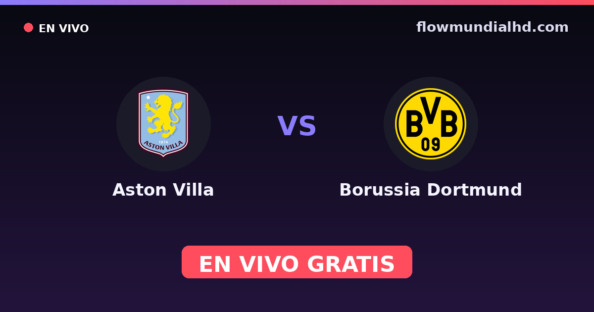 Aston Villa vs Borussia Dortmund — Amistosos de clubes, UEFA Champions League · historial y dónde ver en vivo gratis en FlowMundial HD