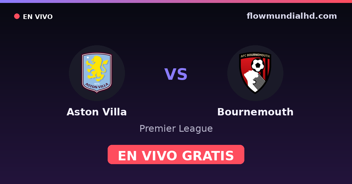 Aston Villa vs Bournemouth — Premier League · historial y dónde ver en vivo gratis en FlowMundial HD