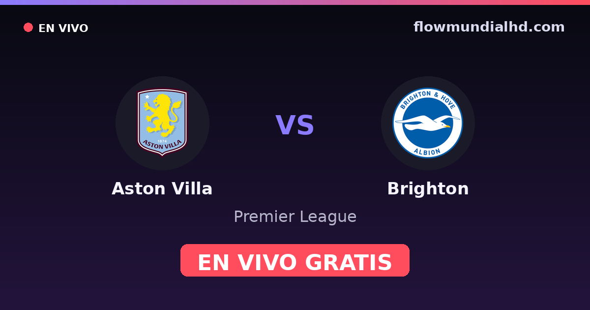 Aston Villa vs Brighton — Premier League · historial y dónde ver en vivo gratis en FlowMundial HD