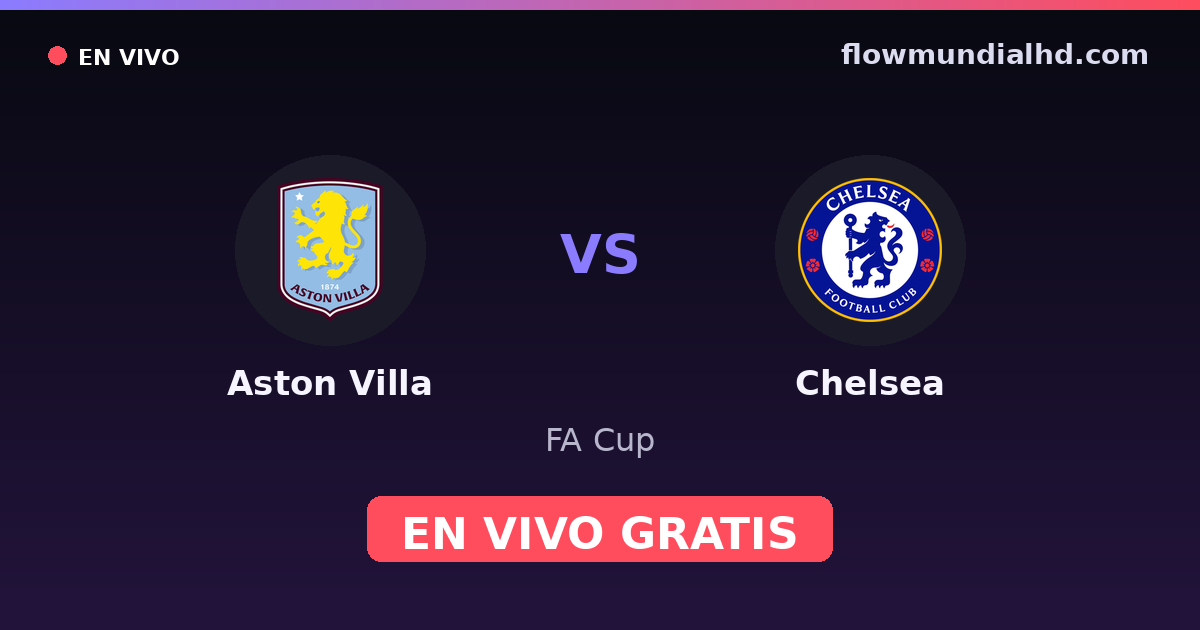 Aston Villa vs Chelsea — FA Cup, Premier League · head-to-head and where to watch live free on FlowMundial HD