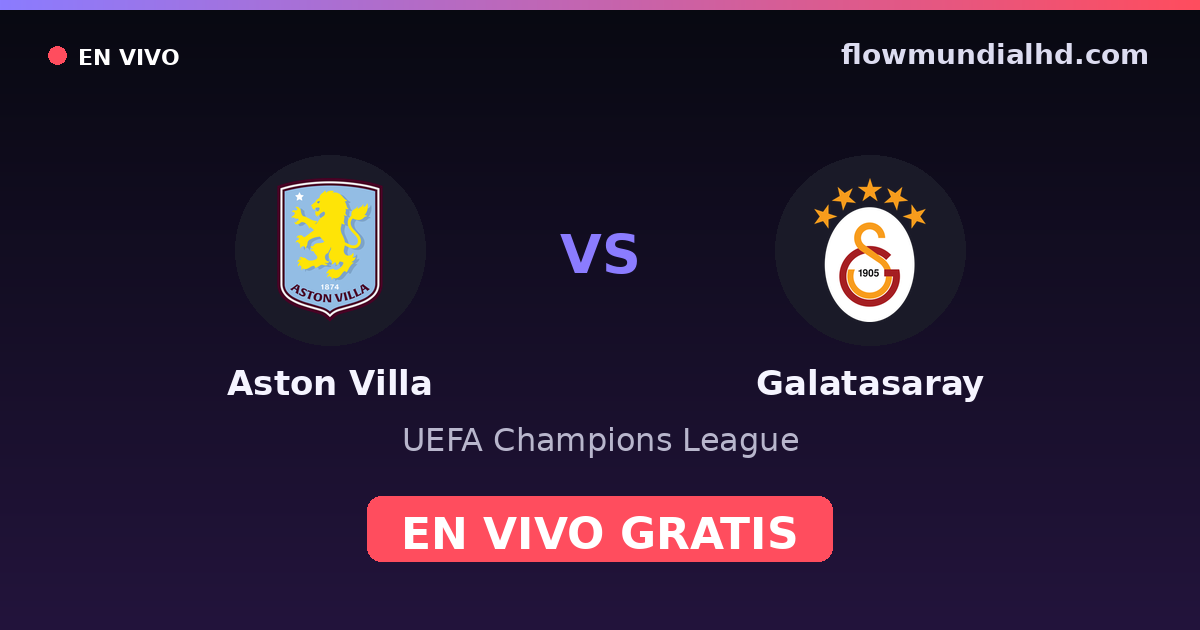 Aston Villa vs Galatasaray — UEFA Champions League · historial y dónde ver en vivo gratis en FlowMundial HD