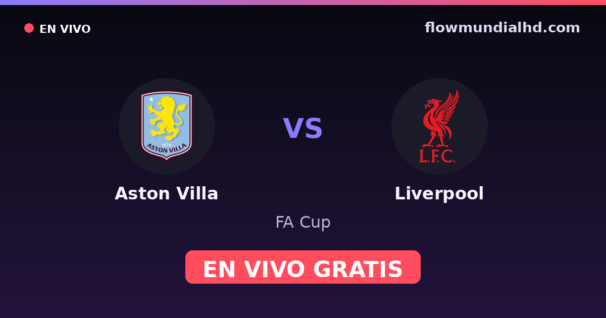 Aston Villa vs Liverpool — FA Cup, Premier League · Bilanz und wo man live und kostenlos zusehen kann auf FlowMundial HD