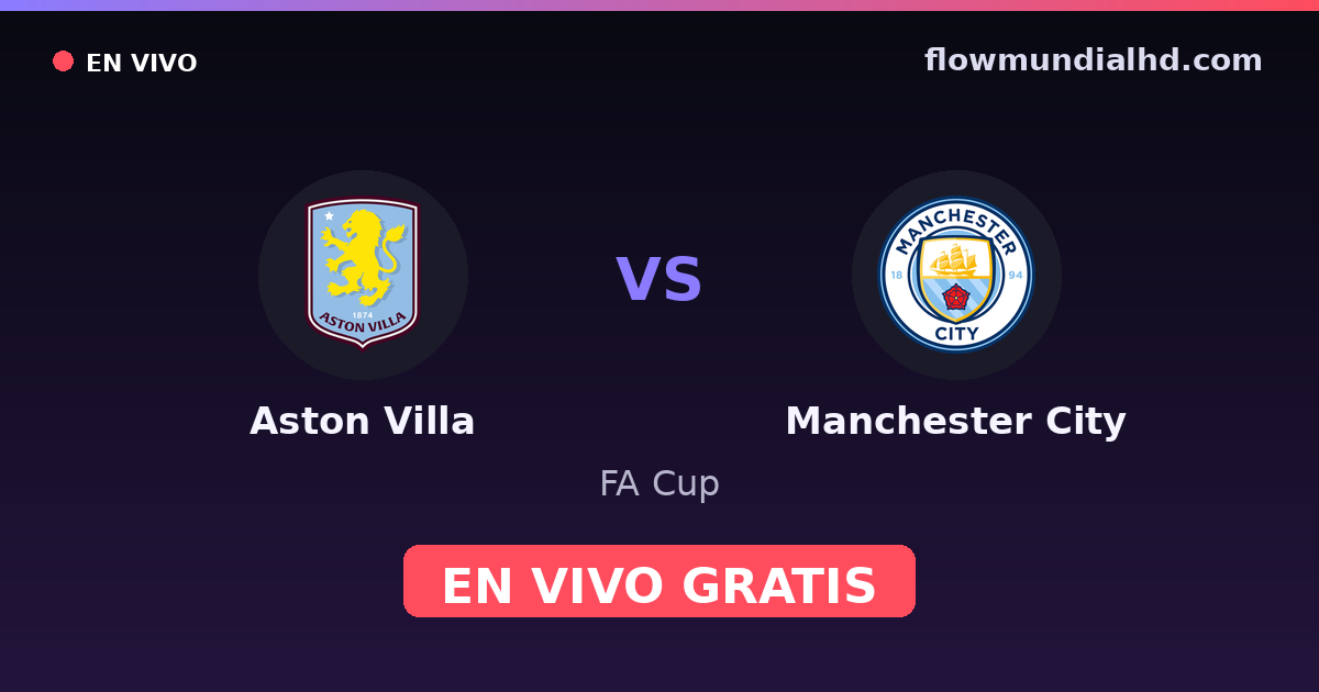 Aston Villa vs Manchester City — FA Cup, Premier League · head-to-head and where to watch live free on FlowMundial HD