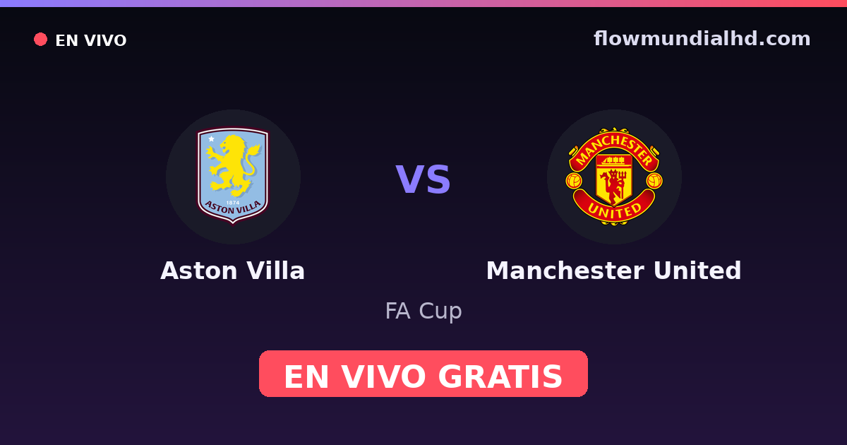 Aston Villa vs Manchester United — FA Cup, Premier League · head-to-head and where to watch live free on FlowMundial HD