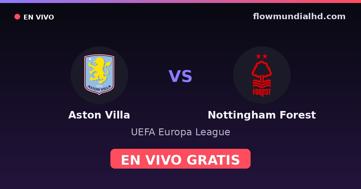 Aston Villa vs Nottingham Forest — UEFA Europa League, Premier League · historial y dónde ver en vivo gratis en FlowMundial HD