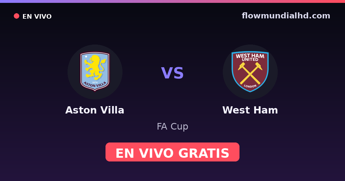 Aston Villa vs West Ham — FA Cup, Premier League · head-to-head and where to watch live free on FlowMundial HD