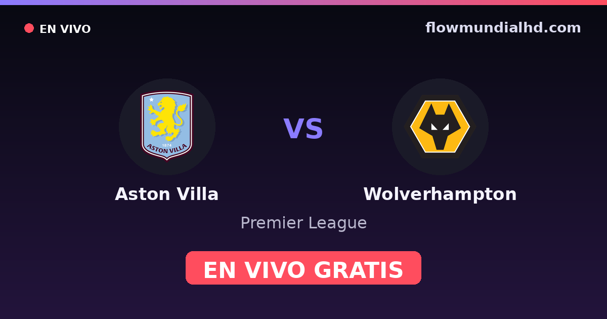 Aston Villa vs Wolverhampton — Premier League · historial y dónde ver en vivo gratis en FlowMundial HD