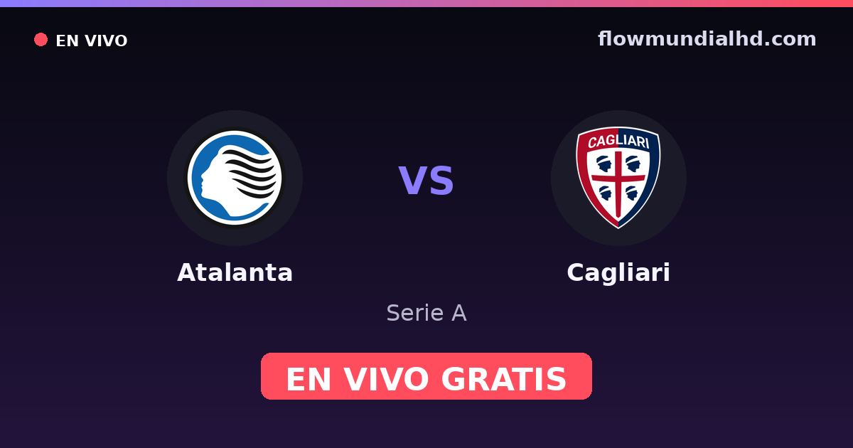 Atalanta vs Cagliari — Serie A · historial y dónde ver en vivo gratis en FlowMundial HD