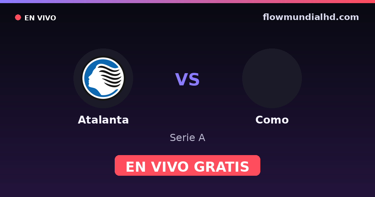 Atalanta vs Como — Serie A · historial y dónde ver en vivo gratis en FlowMundial HD
