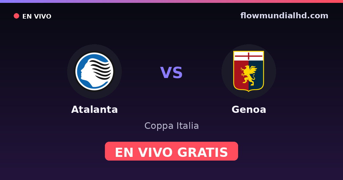 Atalanta vs Genoa — Coppa Italia, Serie A · historial y dónde ver en vivo gratis en FlowMundial HD