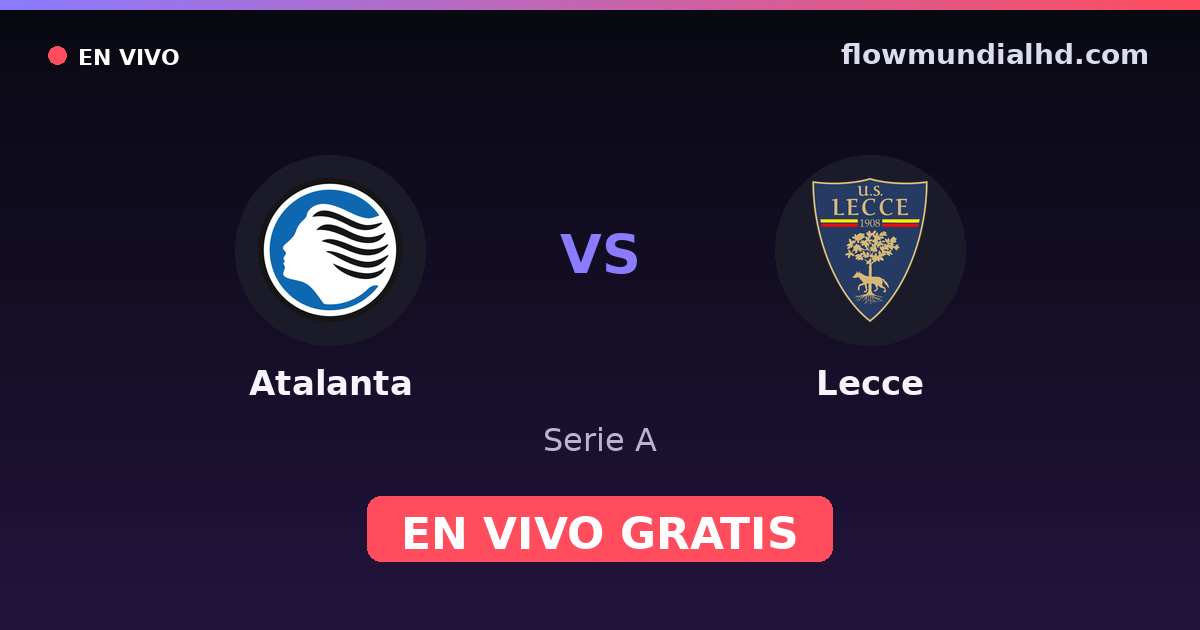 Atalanta vs Lecce — Serie A · historial y dónde ver en vivo gratis en FlowMundial HD