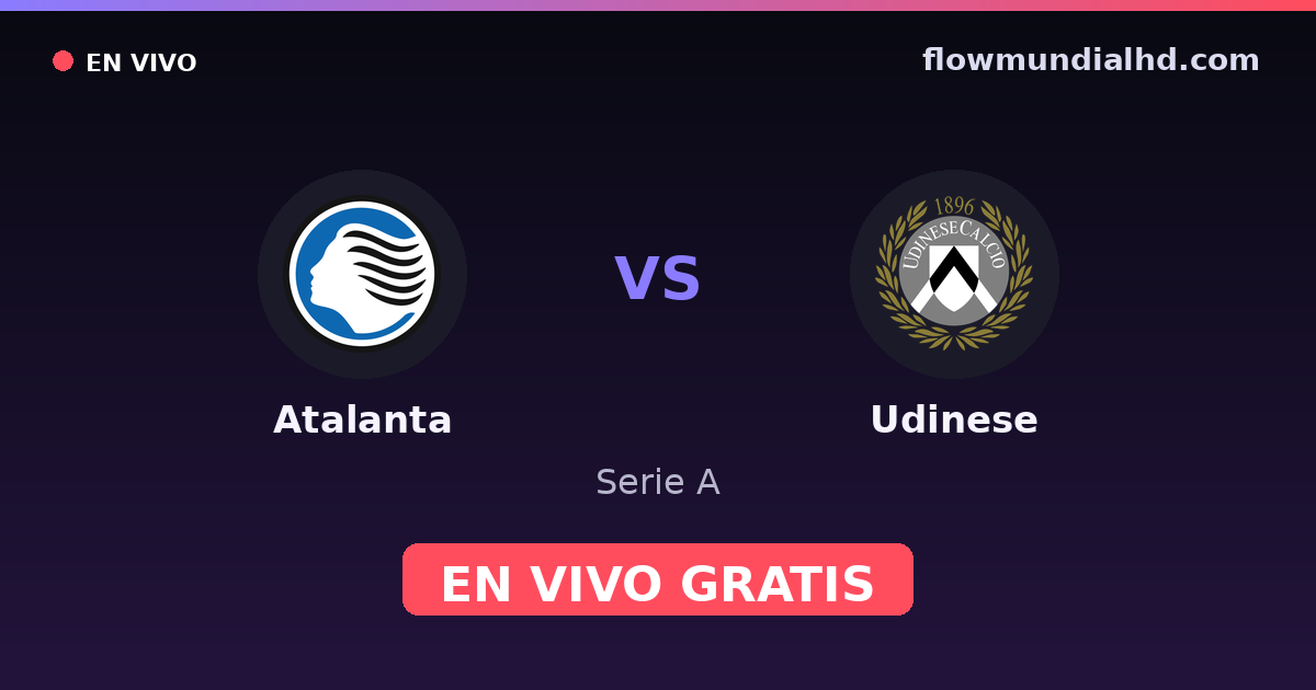 Atalanta vs Udinese — Serie A · historial y dónde ver en vivo gratis en FlowMundial HD