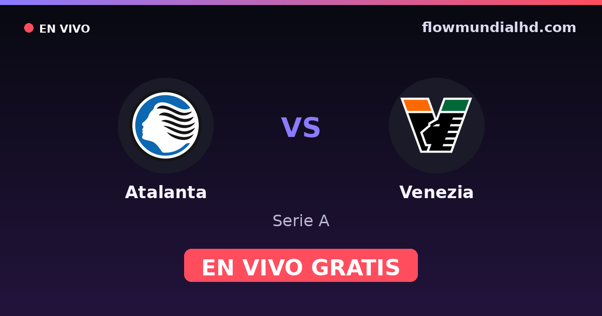 Atalanta vs Venezia — Serie A · historial y dónde ver en vivo gratis en FlowMundial HD