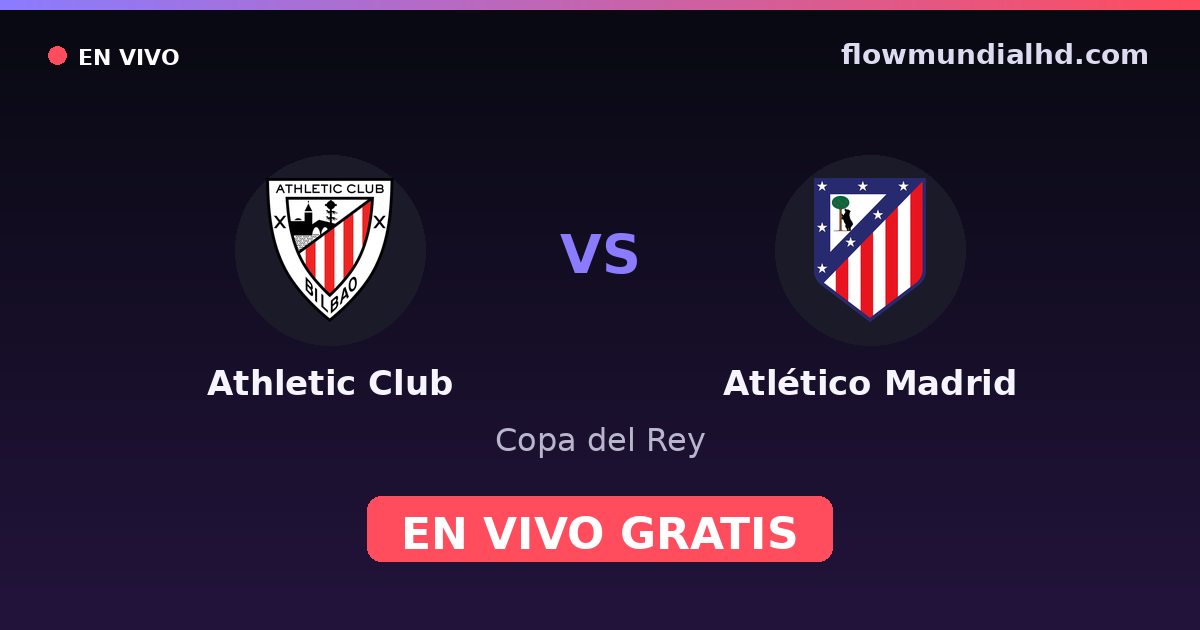 Athletic Club vs Atlético Madrid — Copa del Rey, La Liga · head-to-head and where to watch live free on FlowMundial HD