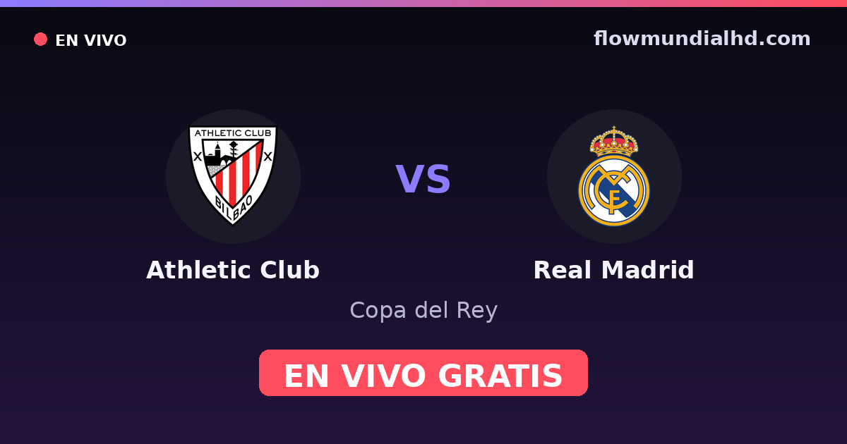 Athletic Club vs Real Madrid — Copa del Rey, La Liga · head-to-head and where to watch live free on FlowMundial HD
