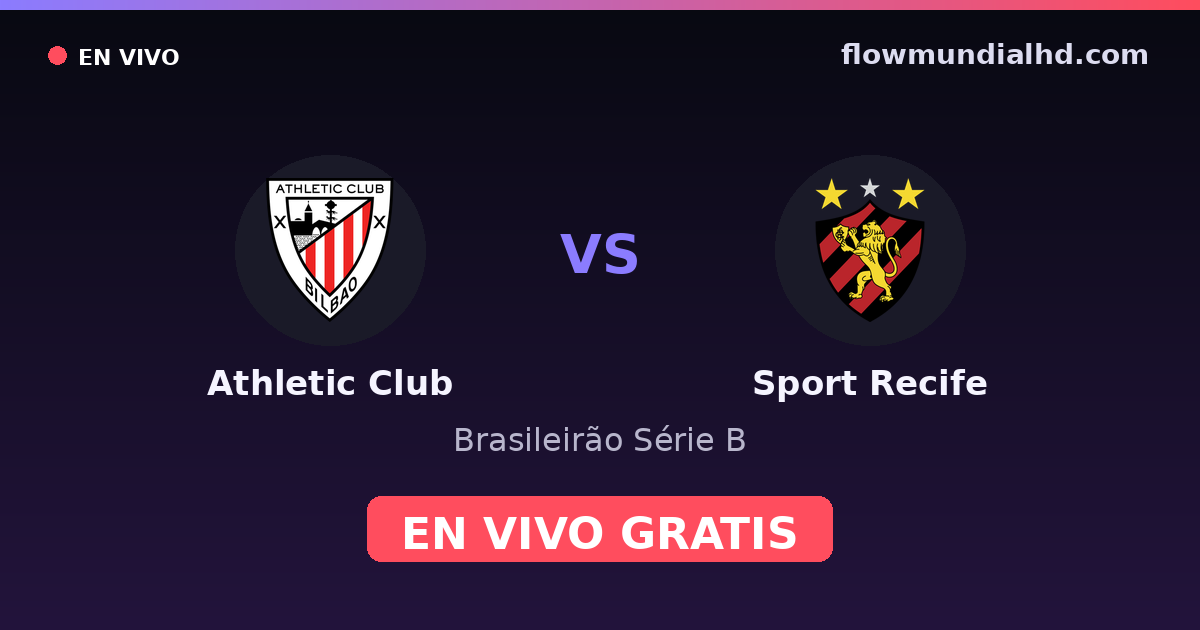 Athletic Club vs Sport Recife — Brasileirão Série B, Copa do Brasil · histórico e onde assistir ao vivo grátis na FlowMundial HD