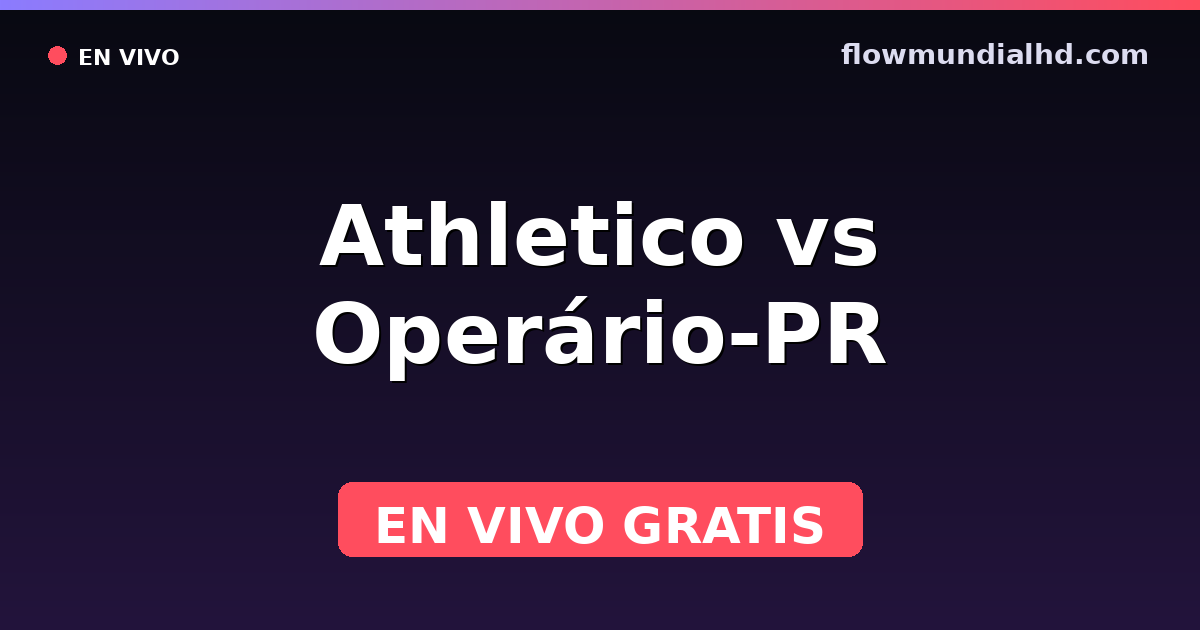 Athletico vs Operário-PR — Paranaense, Brasileirão Série B · historial y dónde ver en vivo gratis en FlowMundial HD