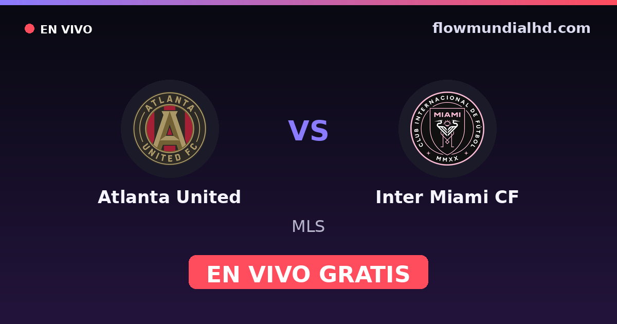 Atlanta United vs Inter Miami CF — MLS · historial y dónde ver en vivo gratis en FlowMundial HD