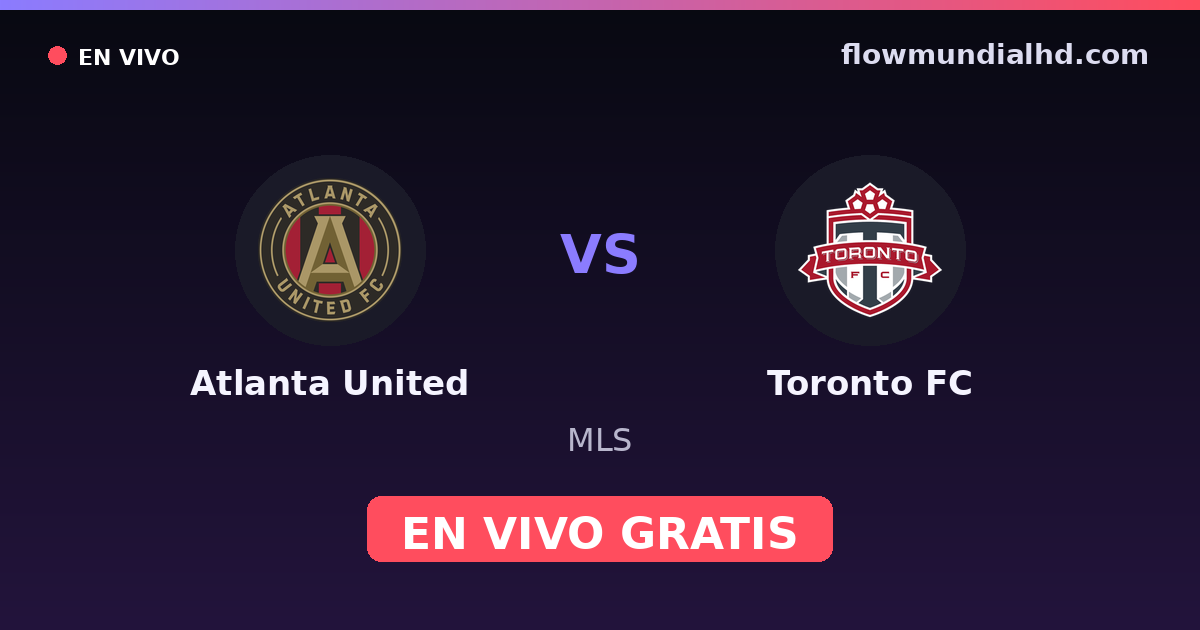 Atlanta United vs Toronto FC — MLS · historial y dónde ver en vivo gratis en FlowMundial HD
