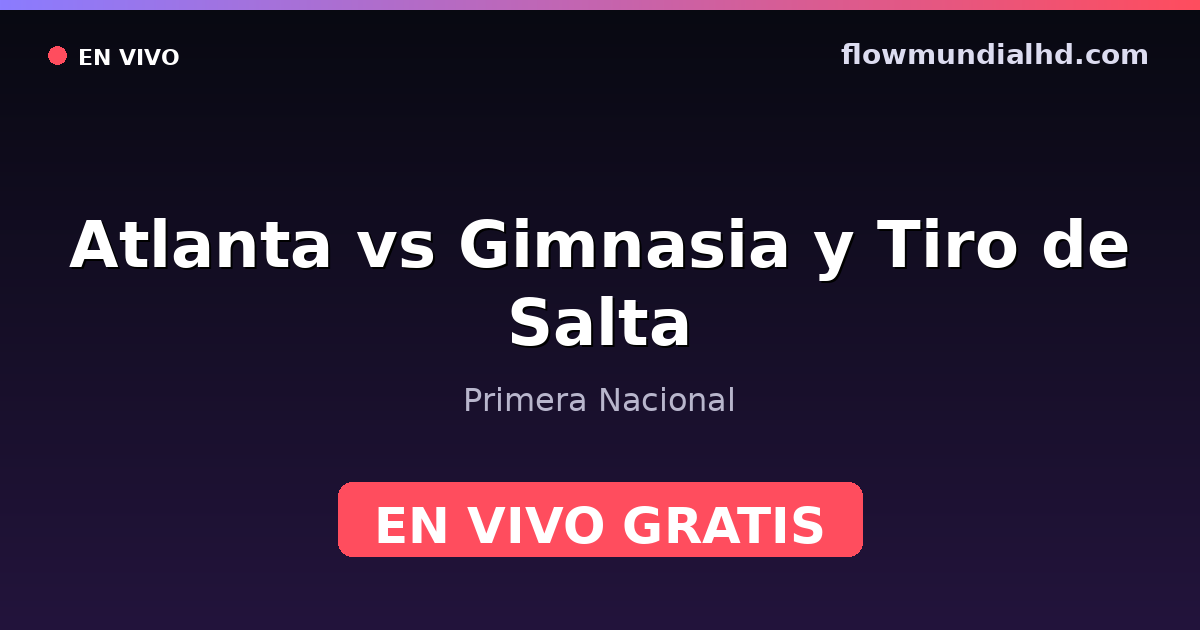 Atlanta vs Gimnasia y Tiro de Salta — Primera Nacional · historial y dónde ver en vivo gratis en FlowMundial HD