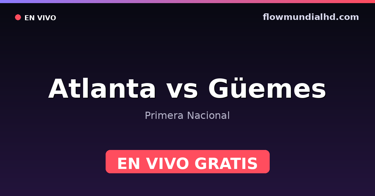 Atlanta vs Güemes — Primera Nacional · historial y dónde ver en vivo gratis en FlowMundial HD