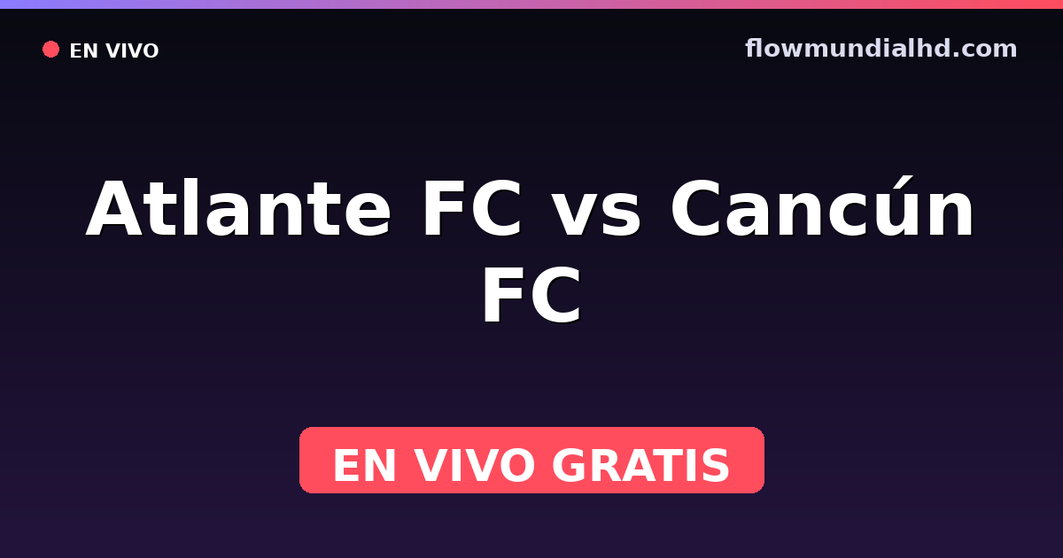 Atlante FC vs Cancún FC — Liga de Expansión MX, Clausura, Liga de Expansión MX · historial y dónde ver en vivo gratis en FlowMundial HD