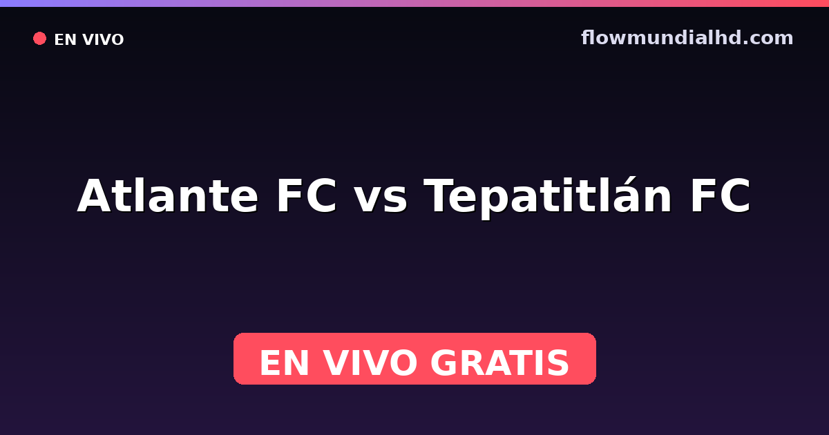 Atlante FC vs Tepatitlán FC — Liga de Expansión MX, Clausura, Liga de Expansión MX · historial y dónde ver en vivo gratis en FlowMundial HD