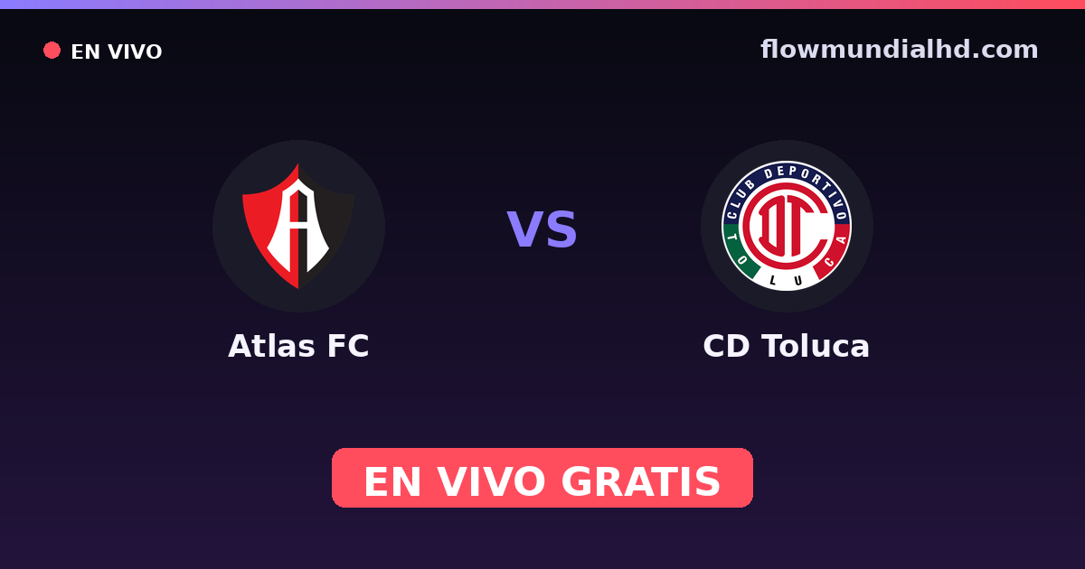 Atlas FC vs CD Toluca — Liga MX, Clausura, Liga MX · historial y dónde ver en vivo gratis en FlowMundial HD