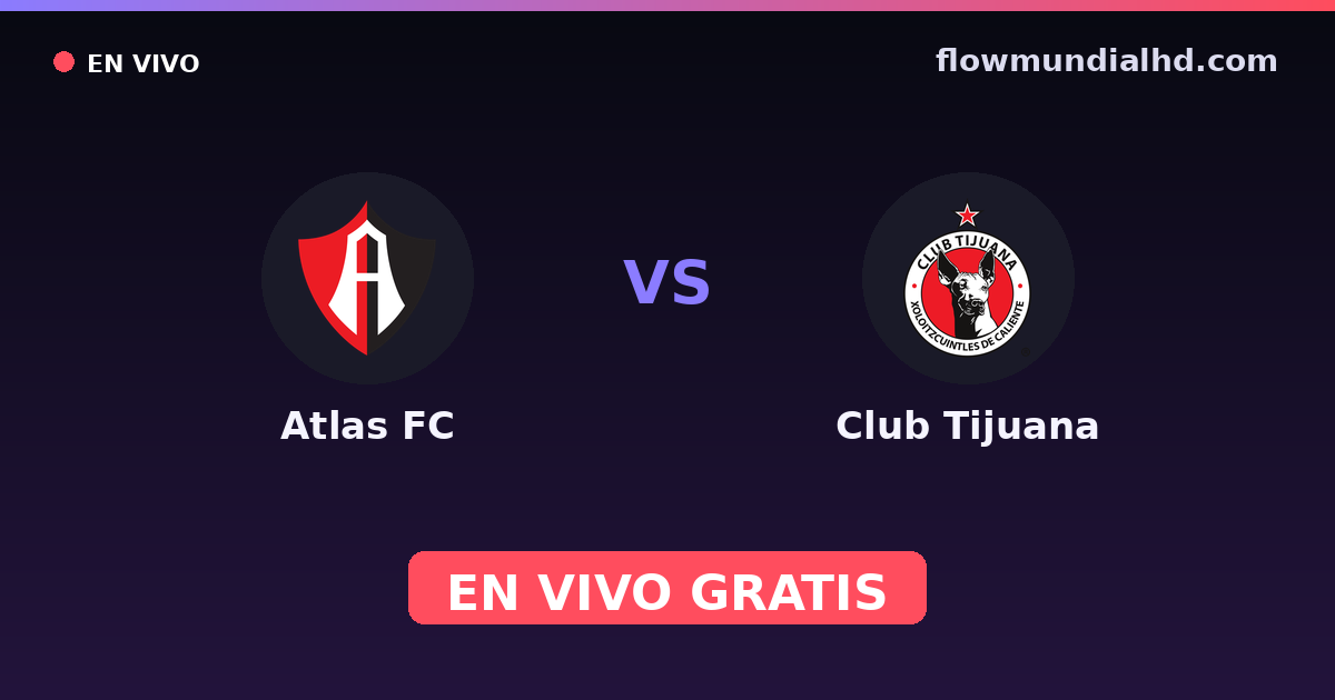 Atlas FC vs Club Tijuana — Liga MX, Clausura, Liga MX · historial y dónde ver en vivo gratis en FlowMundial HD