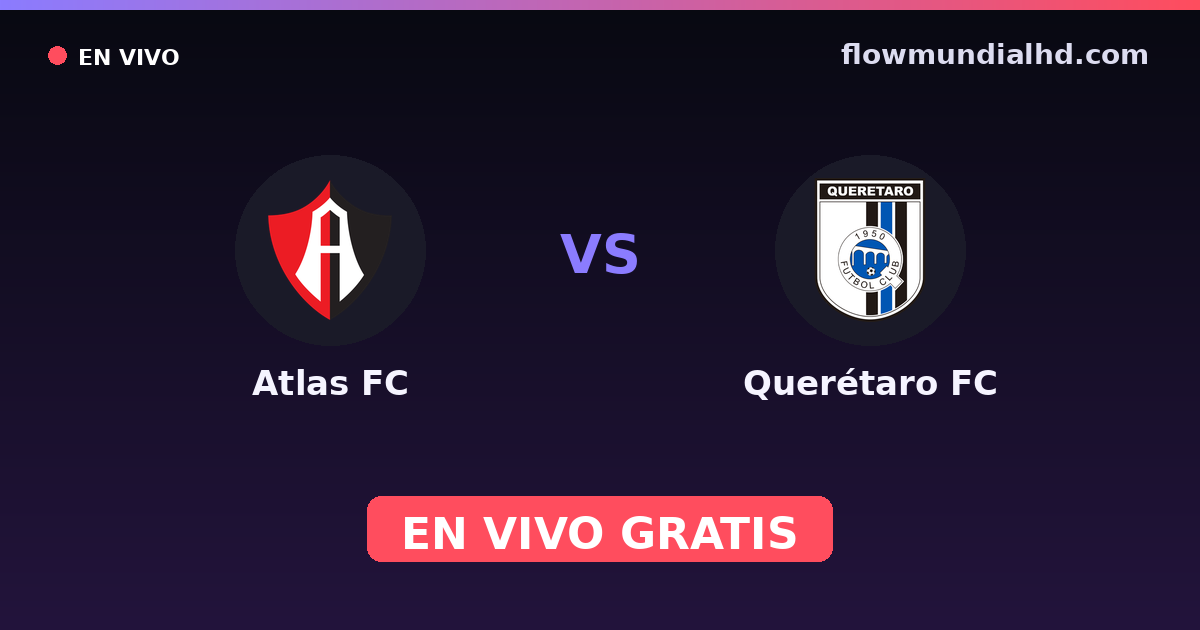 Atlas FC vs Querétaro FC — Liga MX, Clausura, Liga MX · historial y dónde ver en vivo gratis en FlowMundial HD
