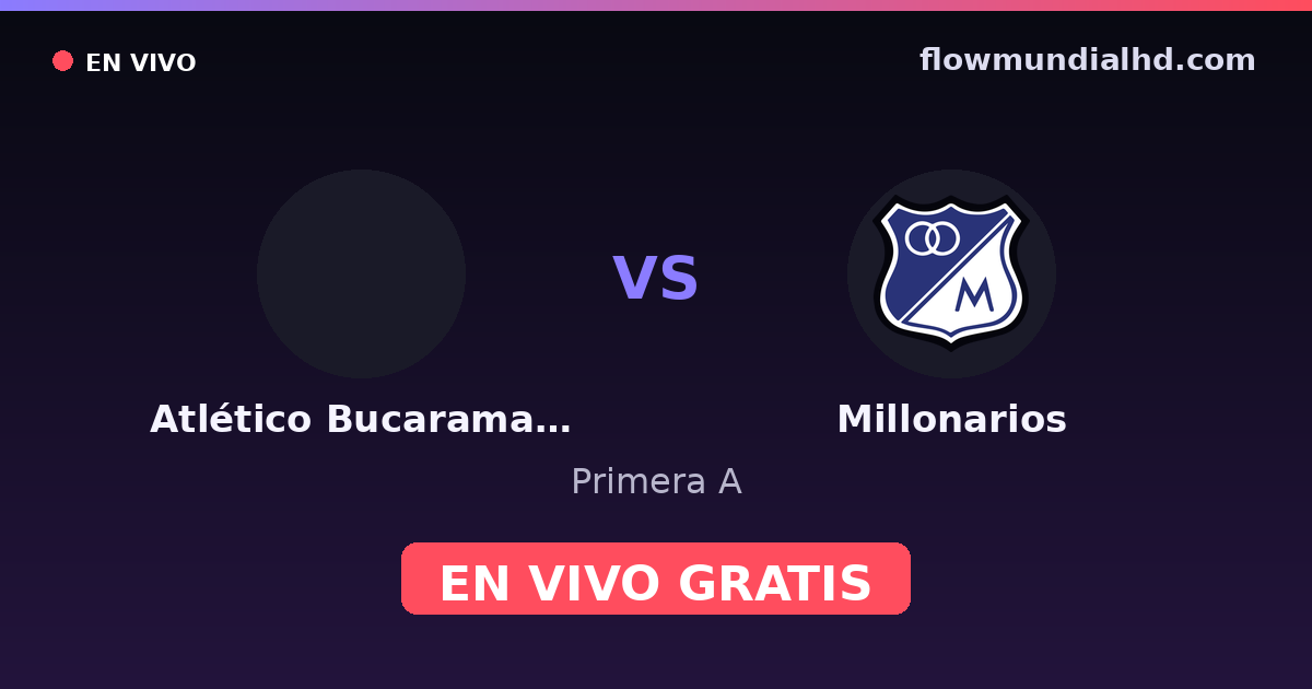Atlético Bucaramanga vs Millonarios — Primera A · historial y dónde ver en vivo gratis en FlowMundial HD