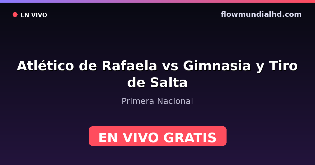Atlético de Rafaela vs Gimnasia y Tiro de Salta — Primera Nacional · historial y dónde ver en vivo gratis en FlowMundial HD