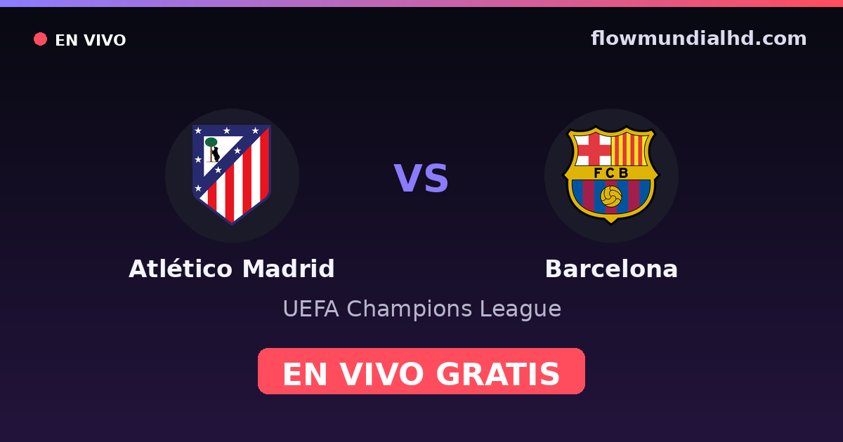 Atlético Madrid vs Barcelona — UEFA Champions League, Copa del Rey · head-to-head and where to watch live free on FlowMundial HD
