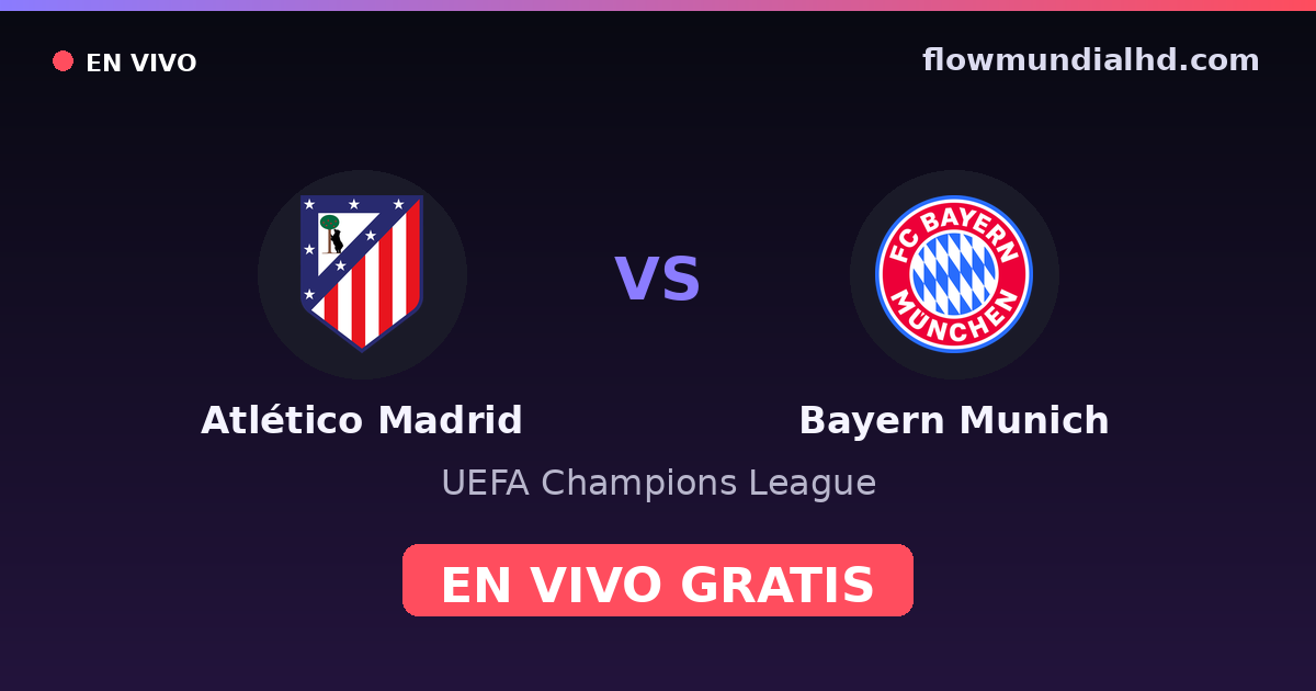 Atlético Madrid vs Bayern Munich — UEFA Champions League · historial y dónde ver en vivo gratis en FlowMundial HD