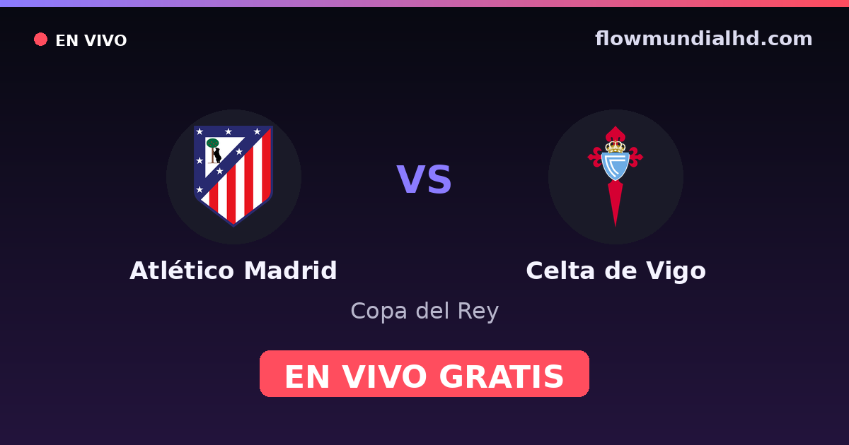 Atlético Madrid vs Celta de Vigo — Copa del Rey, La Liga · head-to-head and where to watch live free on FlowMundial HD