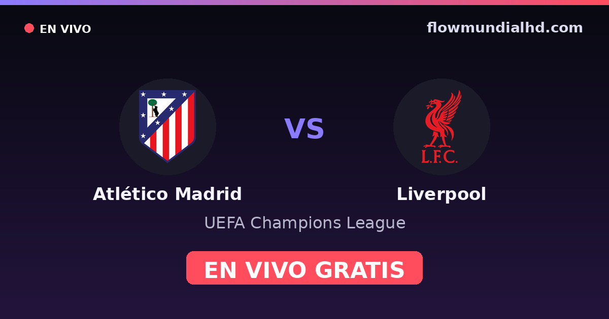 Atlético Madrid vs Liverpool — UEFA Champions League · Bilanz und wo man live und kostenlos zusehen kann auf FlowMundial HD