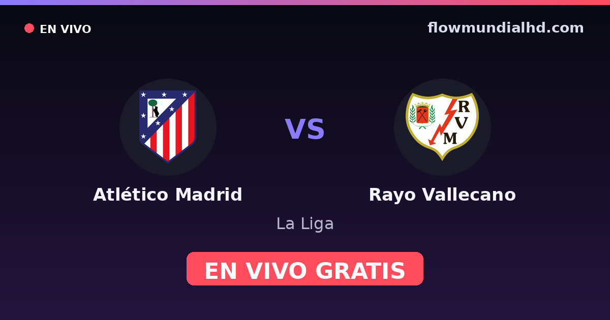 Atlético Madrid vs Rayo Vallecano — La Liga · historial y dónde ver en vivo gratis en FlowMundial HD